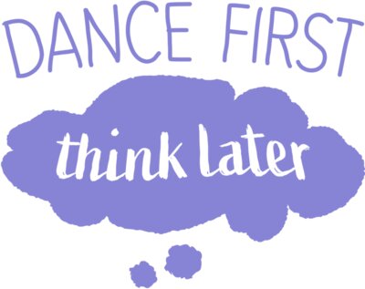 dancefirstthinklater